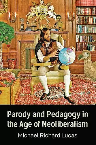 Parody and Pedagogy in the Age of Neoliberalism cover