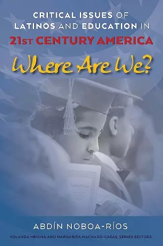 Critical Issues of Latinos and Education in 21st Century America cover