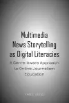 Multimedia News Storytelling as Digital Literacies cover