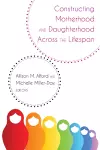 Constructing Motherhood and Daughterhood Across the Lifespan cover