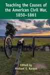 Teaching the Causes of the American Civil War, 1850-1861 cover