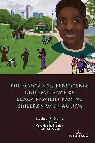 The Resistance, Persistence and Resilience of Black Families Raising Children with Autism cover