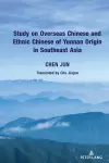 Study on Overseas Chinese and Ethnic Chinese of Yunnan Origin in Southeast Asia cover