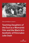 Teaching Daughters of the Dust" as a Womanist Film and the Black Arts Aesthetic of Filmmaker Julie Dash cover