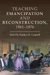 Teaching Emancipation and Reconstruction, 1861-1876 cover