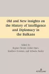 Old and New Insights on the History of Intelligence and Diplomacy in the Balkans cover