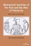 Matriarchal Societies of the Past and the Rise of Patriarchy cover