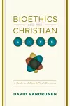 Bioethics and the Christian Life cover