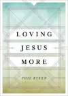 Loving Jesus More cover