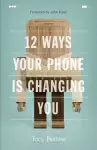 12 Ways Your Phone Is Changing You cover