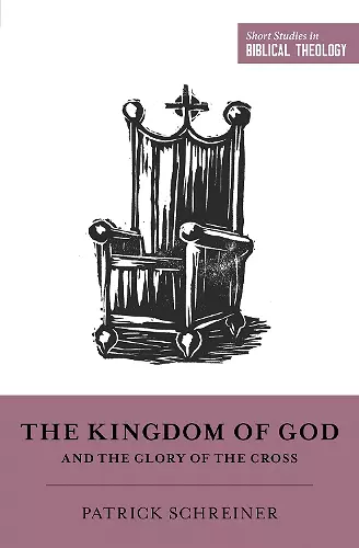 The Kingdom of God and the Glory of the Cross cover