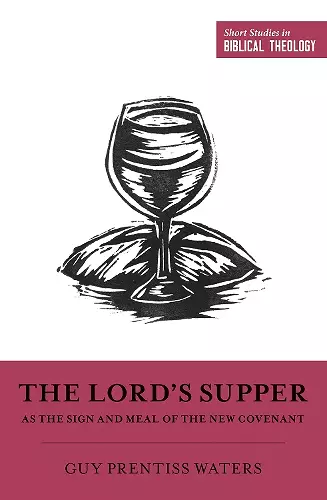 The Lord's Supper as the Sign and Meal of the New Covenant cover