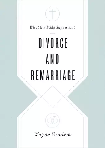 What the Bible Says about Divorce and Remarriage cover