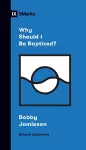 Why Should I Be Baptized? cover