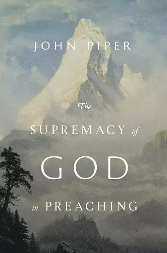 The Supremacy of God in Preaching (Revised and Expanded Edition) cover