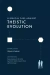 A Biblical Case against Theistic Evolution cover