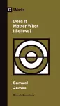 Does It Matter What I Believe? cover