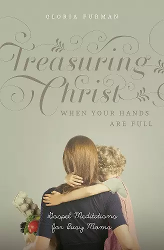 Treasuring Christ When Your Hands Are Full cover