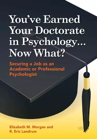 You've Earned Your Doctorate in Psychology... Now What? cover