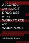 Alcohol and Illicit Drug Use in the Workforce and Workplace cover