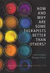 How and Why Are Some Therapists Better Than Others? cover