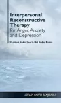 Interpersonal Reconstructive Therapy for Anger, Anxiety, and Depression cover