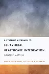 A Systemic Approach to Behavioral Healthcare Integration cover