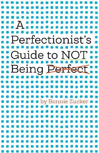 A Perfectionist's Guide to Not Being Perfect cover