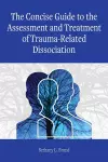 The Concise Guide to the Assessment and Treatment of Trauma-Related Dissociation cover