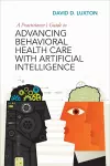 A Practitioner's Guide to Advancing Behavioral Health Care with Artificial Intelligence cover
