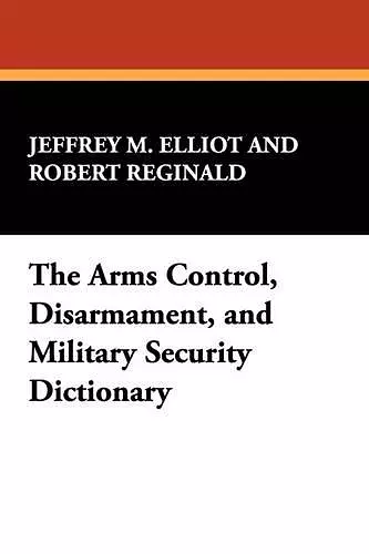 The Arms Control, Disarmament, and Military Security Dictionary cover