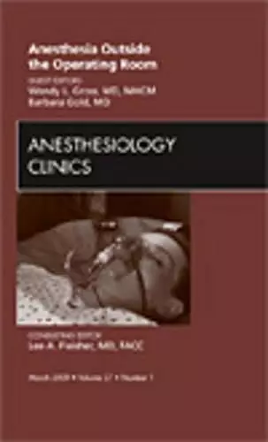 Anesthesia Outside the Operating Room, An Issue of Anesthesiology Clinics cover