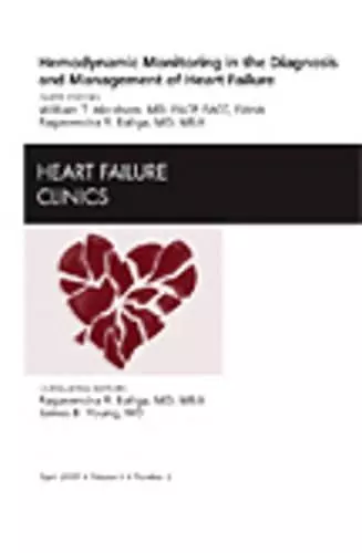 Hemodynamic Monitoring in the Diagnosis and Management of Heart Failure, An Issue of Heart Failure Clinics cover