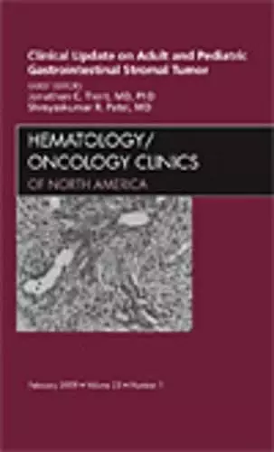 Clinical Update on Adult and Pediatric Gastrointestinal Stromal Tumor, An Issue of Hematology/Oncology Clinics cover