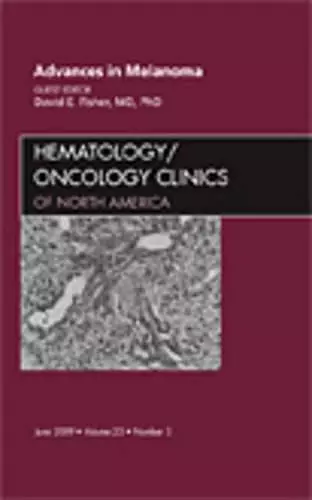 Advances in Melanoma, An Issue of Hematology/Oncology Clinics cover