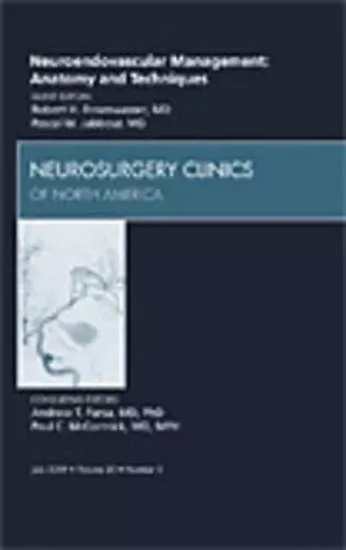 Neuroendovascular Management: Anatomy and Techniques, An Issue of Neurosurgery Clinics cover