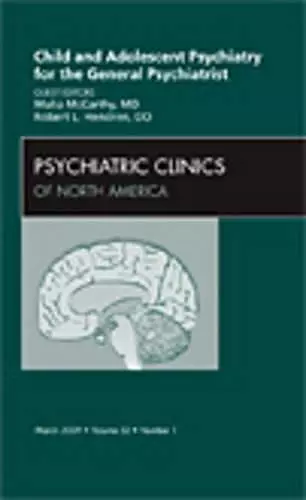 Child and Adolescent Psychiatry for the General Psychiatrist, An Issue of Psychiatric Clinics cover