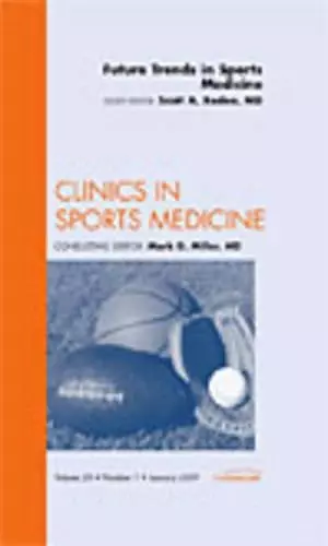 Future Trends in Sports Medicine, An Issue of Clinics in Sports Medicine cover