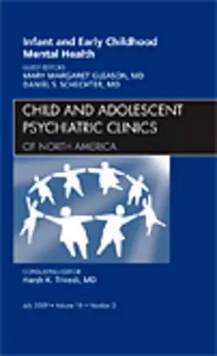 Infant and Early Childhood Mental Health, An Issue of Child and Adolescent Psychiatric Clinics of North America cover