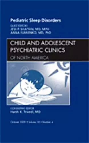 Pediatric Sleep Disorders, An Issue of Child and Adolescent Psychiatric Clinics of North America cover