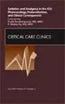 Sedation and Analgesia in the ICU: Pharmacology, Protocolization, and Clinical Consequences, An Issue of Critical Care Clinics cover