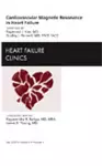 Cardiovascular Magnetic Resonance in Heart Failure, An Issue of Heart Failure Clinics cover