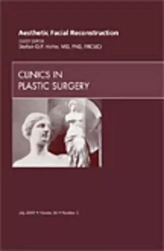 Aesthetic Facial Reconstruction, An Issue of Clinics in Plastic Surgery cover