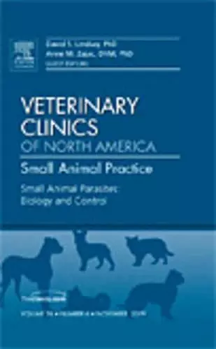 Small Animal Parasites: Biology and Control, An Issue of Veterinary Clinics: Small Animal Practice cover