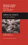 Advances in Cardiac and Aortic Surgery, An Issue of Surgical Clinics cover