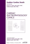 Sudden Cardiac Death, An Issue of Cardiac Electrophysiology Clinics cover