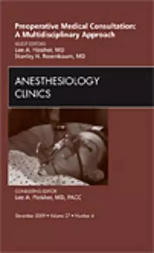 Preoperative Medical Consultation: A Multidisciplinary Approach, An Issue of Anesthesiology Clinics cover