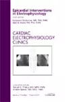 Epicardial Interventions in Electrophysiology, An Issue of Cardiac Electrophysiology Clinics cover