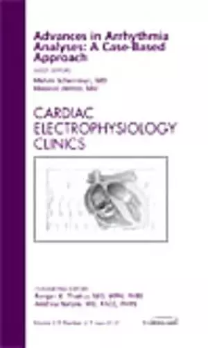 Advances in Arrhythmia Analyses: A Case-Based Approach, An Issue of Cardiac Electrophysiology Clinics cover