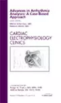 Advances in Arrhythmia Analyses: A Case-Based Approach, An Issue of Cardiac Electrophysiology Clinics cover